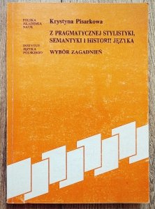 Krystyna Pisarkowa • Z pragmatycznej stylistyki, sematyki i historii języka [dedykacja autorska]