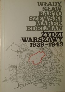 Władysław Bartoszewski, Marek Edelman • Żydzi Warszawy 1939-1943