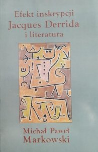 Michał Paweł Markowski • Efekt inskrypcji. Jacques Derrida i literatura