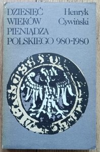 Henryk Cywiński • Dziesięć wieków pieniądza polskiego 980-1980 