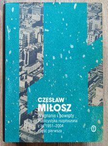 Czesław Miłosz • Wygnanie i powroty. Publicystyka rozproszona z lat 1951-2004 część pierwsza
