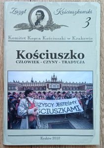 Kościuszko. Człowiek - czyny - tradycja [Zeszyt Kościuszkowski 3]