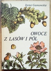 Irena Gumowska • Owoce z lasów i pól