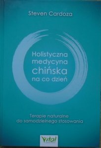 Steven Cardoza • Holistyczna medycyna chińska na co dzień