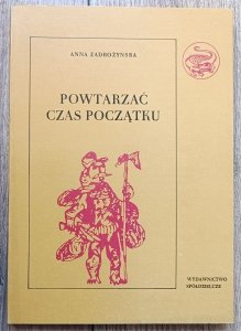 Anna Zadrożyńska • Powtarzać czas początku 2. O polskiej tradycji obrzędów ludzkiego życia