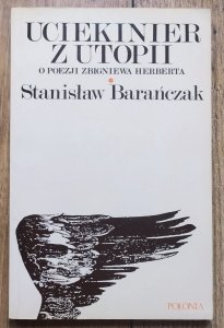 Stanisław Barańczak • Uciekinier z utopii. O poezji Zbigniewa Herberta