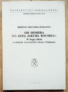Krystyna Bednarska-Ruszajowa • Od Homera do Jana Jakuba Rousseau. W kręgu lektur profesorów krakowskich okresu Oświecenia