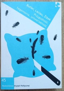 Butler, Zizek, Laclau • Przygodność, hegemonia, uniwersalność. Współczesne debaty na lewicy
