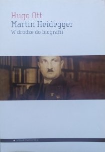 Hugo Ott • Martin Heidegger. W drodze do biografii
