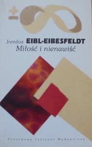 Irenaus Eibl-Eibesfeldt • Miłość i nienawiść. Historia naturalna elementarnych sposobów zachowania się