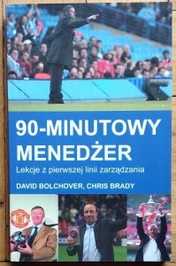 David Bolchover • 90-minutowy menedżer. Lekcje z pierwszej linii zarządzania