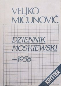 Veljko Micunovic • Dziennik moskiewski 1956