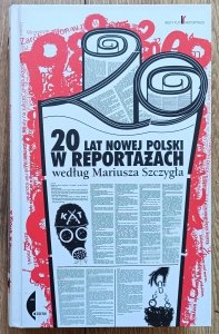 20 lat nowej Polski w reportażach według Mariusza Szczygła