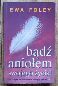 Ewa Foley • Bądź aniołem swojego życia!