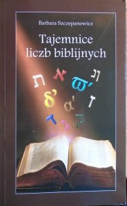 Barbara Szczepanowicz • Tajemnice liczb biblijnych