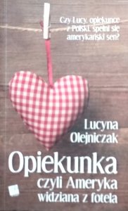 Lucyna Olejniczak • Opiekunka, czyli Ameryka widziana z fotela
