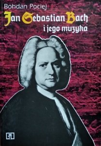 Bohdan Pociej • Jan Sebastian Bach i jego muzyka 