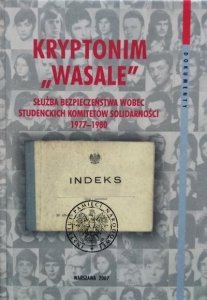 Grzegorz Waligóra, Łukasz Kamiński • Kryptonim „Wasale”. Służba Bezpieczeństwa wobec Studenckich Komitetów Solidarności 1977-1980 