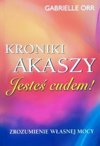 Gabrielle Orr • Kroniki Akaszy. Jesteś cudem!