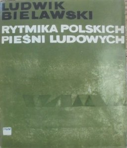 Ludwik Bielawski • Rytmika polskich pieśni ludowych