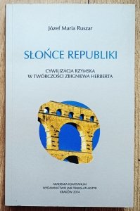 Józef Maria Ruszar • Słońce Republiki. Cywilizacja rzymska w twóczości Zbigniewa Herberta