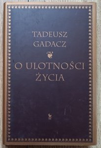 Tadeusz Gadacz • O ulotności życia