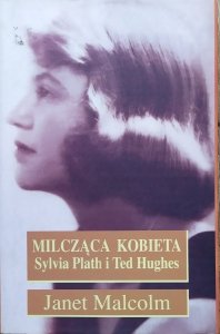 Janet Malcolm • Milcząca kobieta. Sylvia Plath i Ted Hughes