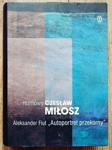 Aleksander Fiut • Czesława Miłosza autoportret przekorny. Rozmowy