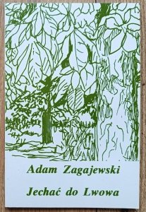 Adam Zagajewski • Jechać do Lwowa / ilustracje Józefa Czapskiego