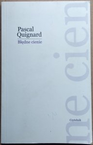 Pascal Quignard • Błędne cienie