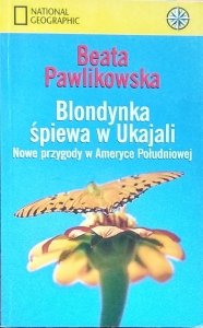 Beata Pawlikowska • Blondynka śpiewa w Ukajali 