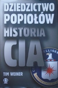 Tim Weiner • Dziedzictwo popiołów. Historia CIA