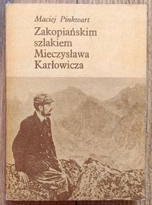 Maciej Pinkwart • Zakopiańskim szlakiem Mieczysława Karłowicza