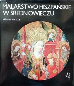 Tunde Wehli • Malarstwo hiszpańskie w średniowieczu