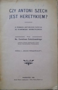 Ks. Czesław Sokołowski • Czy Antoni Szech jest heretykiem? O pismach Antoniego Szecha ze stanowiska dogmatycznego