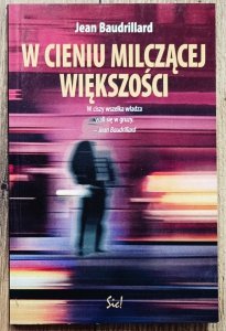 Jean Baudrillard • W cieniu milczącej większości