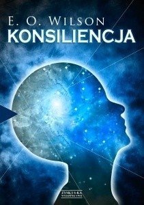 Edward O. Wilson • Konsiliencja. Jedność wiedzy