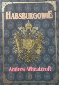 Andrew Wheatcroft • Habsburgowie