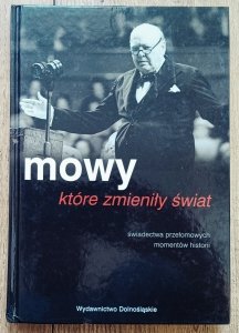 Mowy. które zmieniły świat. Świadectwa przełomowych momentów historii