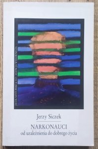 Jerzy Siczek • Narkonauci. Od uzależnienia do dobrego życia