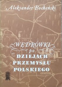 Aleksander Bocheński • Wędrówki po dziejach przemysłu polskiego