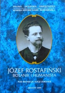 red. Alicja Zemanek • Józef Rostafiński. Botanik i humanista