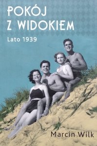 Marcin Wilk • Pokój z widokiem. Lato 1939