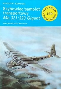 Benedykt Kempski • Szybowiec/samolot transportowy Me 321/323 Gigant [Typy Broni i Uzbrojenia]