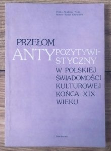 Przełom antypozytywistyczny w polskiej świadomości kulturowej końca XIX wieku [Eliza Orzeszkowa, Przybyszewski, Berent]