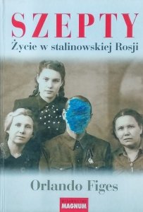 Orlando Figes • Szepty. Życie w stalinowskiej Rosji