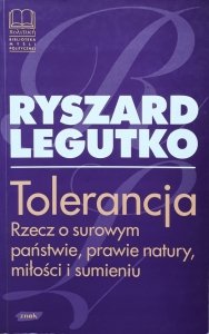 Ryszard Legutko • Tolerancja. Rzecz o surowym państwie, prawie natury, miłości i sumieniu