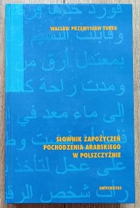 Przemysław Turek • Słownik zapożyczeń pochodzenia arabskiego w polszczyźnie
