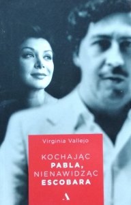 Virginia Vallejo • Kochając Pabla, nienawidząc Escobara
