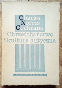 Charles Norris Cochrane • Chrześcijaństwo i kultura antyczna